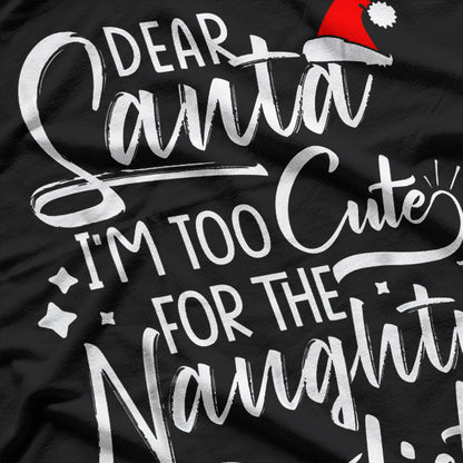 Dear Santa I'm Too Cute For The Naughty List Christmas T-Shirt