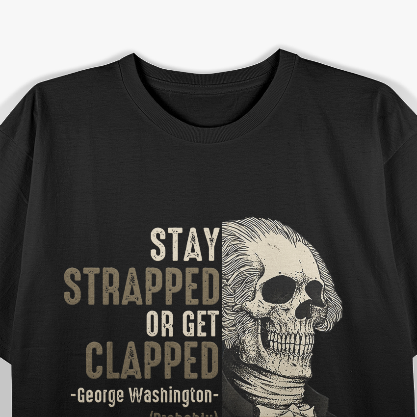 George Washington Stay Strapped Funny July 4th T-Shirt