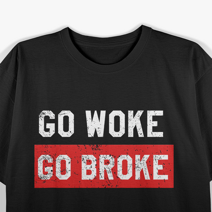 Go Woke, Go Broke - Anti-Woke Humor T-Shirt