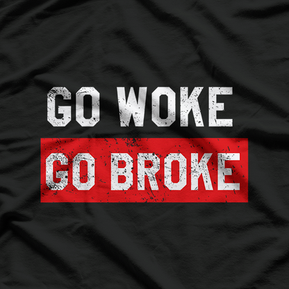 Go Woke, Go Broke - Anti-Woke Humor T-Shirt