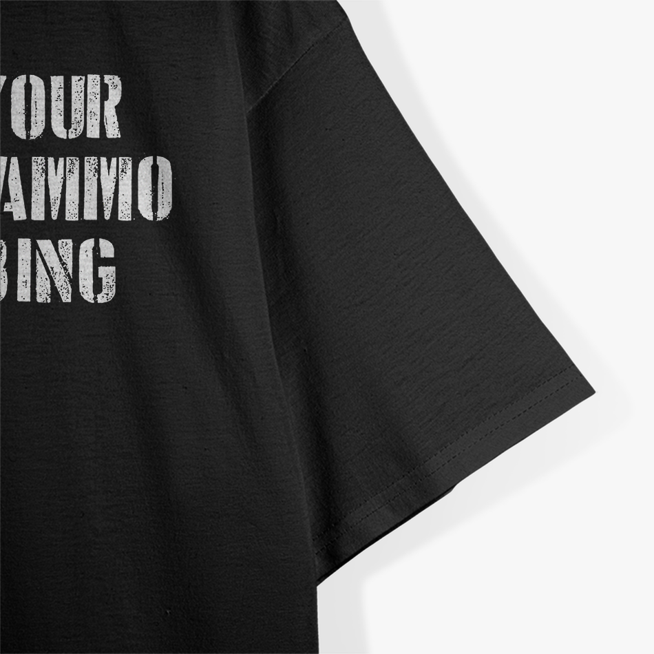 I Find Your Lack of Ammo Disturbing T-Shirt