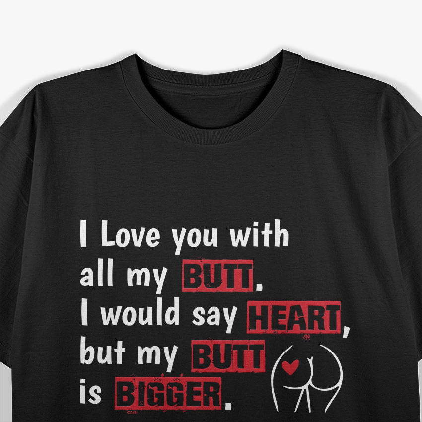 I Love You With All My Butt Funny Coffee T-Shirt