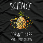 Science Doesn’t Care What You Believe - Funny Nerd Humor T-Shirt