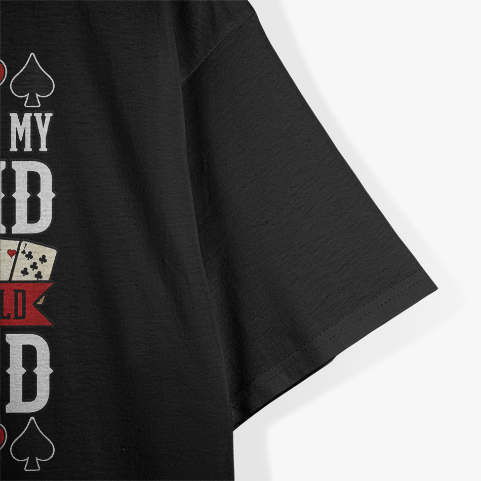 I've Seen My Hand - You Should Fold T-Shirt