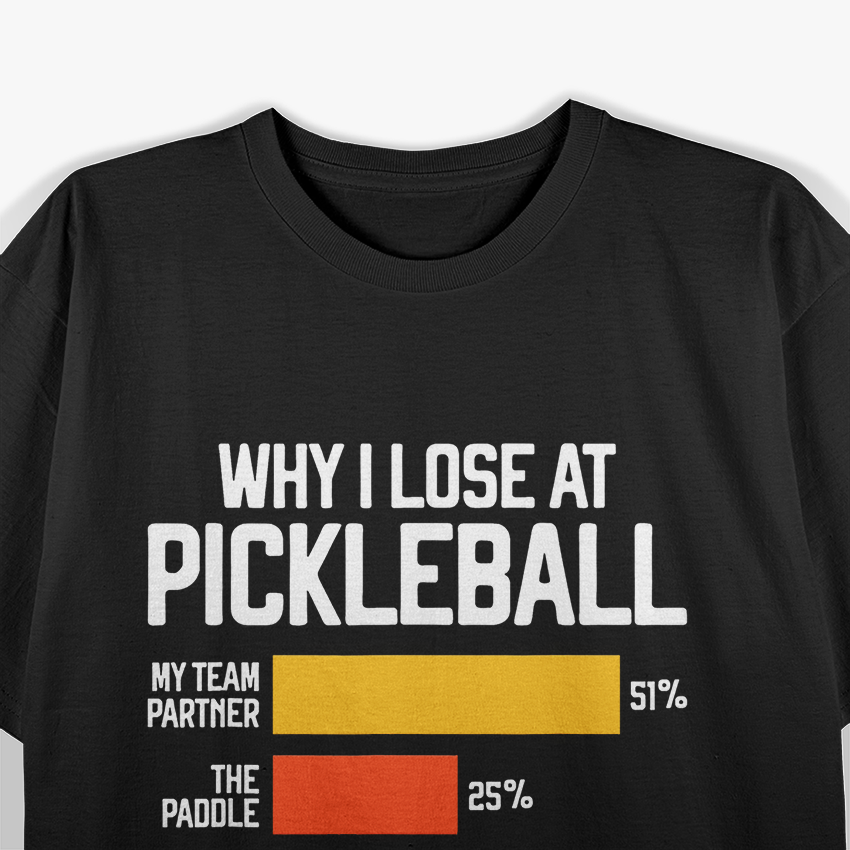 Why I Lose at Pickleball Funny Sports T-Shirt