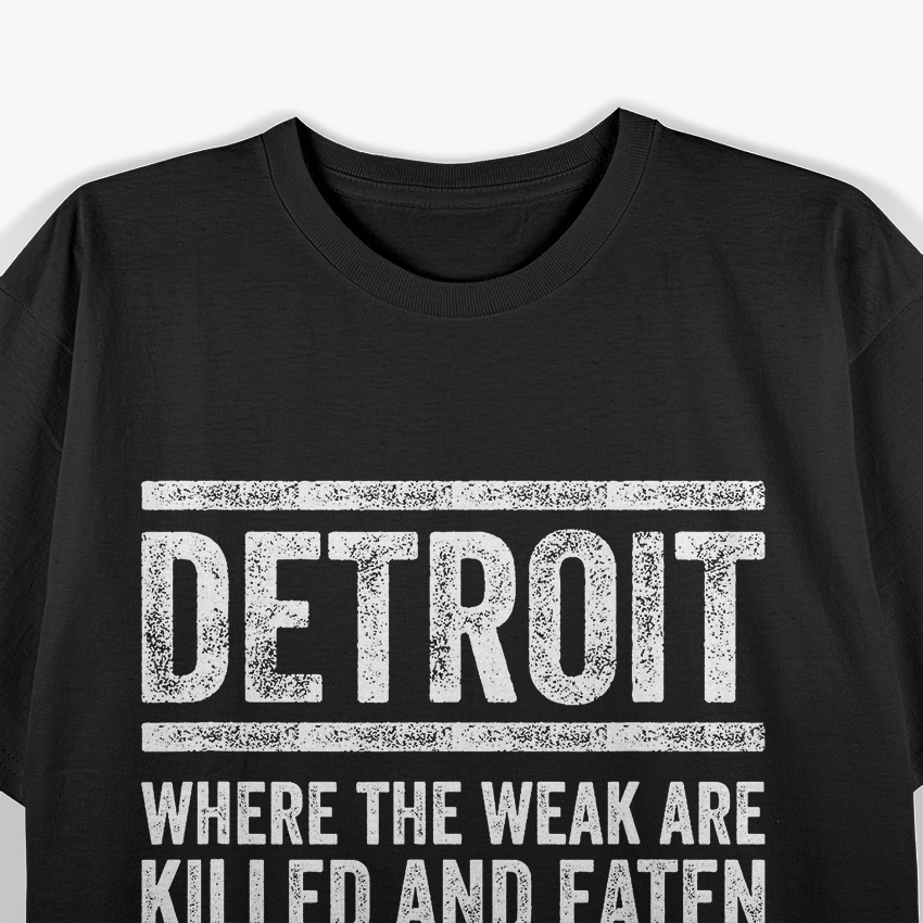 Detroit, Where the Weak Are Killed and Eaten - Funny and Bold T-Shirt