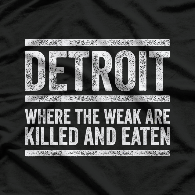 Detroit, Where the Weak Are Killed and Eaten - Funny and Bold T-Shirt