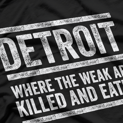 Detroit, Where the Weak Are Killed and Eaten - Funny and Bold T-Shirt