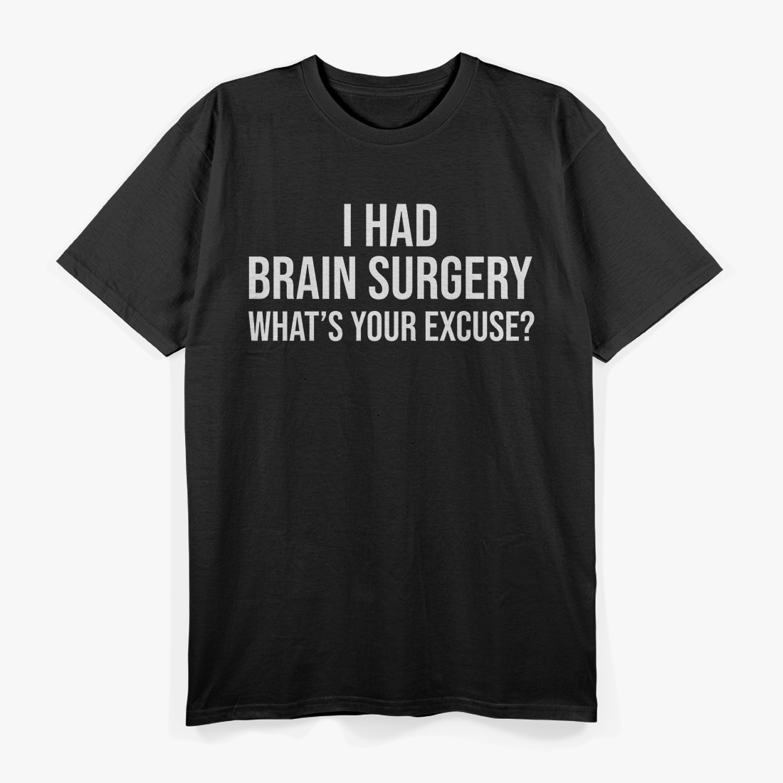 I Had Brain Surgery What's Your Excuse T-Shirt