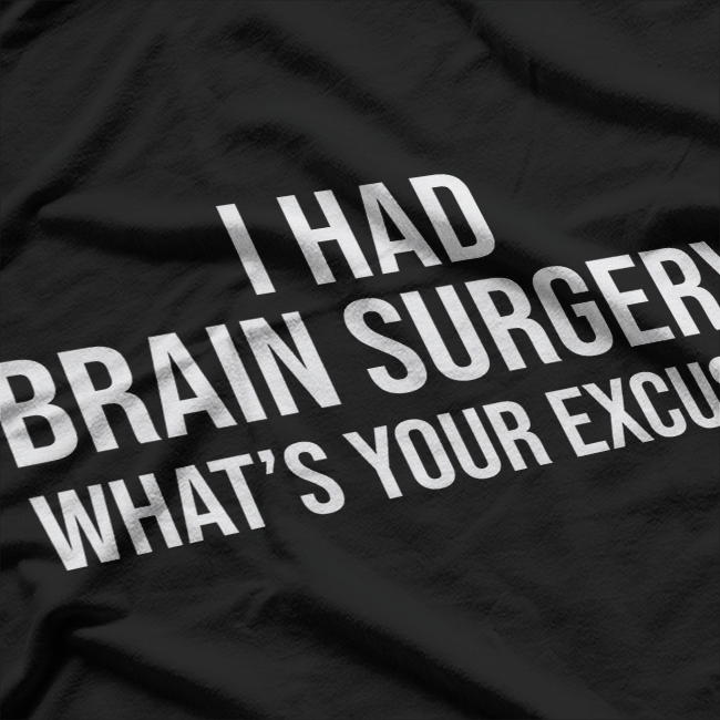 I Had Brain Surgery What's Your Excuse T-Shirt