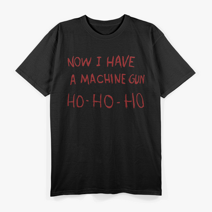 Now I Have A Machine Gun Ho Ho Ho Dark Humor Christmas T-Shirt