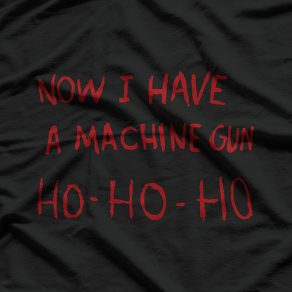 Now I Have A Machine Gun Ho Ho Ho Dark Humor Christmas T-Shirt