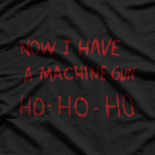 Now I Have A Machine Gun Ho Ho Ho Dark Humor Christmas T-Shirt