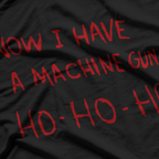 Now I Have A Machine Gun Ho Ho Ho Dark Humor Christmas T-Shirt