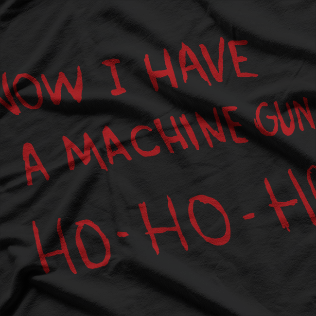 Now I Have A Machine Gun Ho Ho Ho Dark Humor Christmas T-Shirt