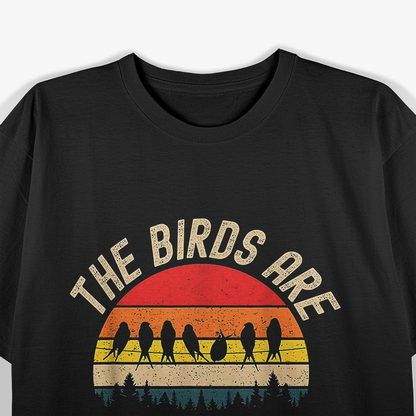 The Birds Are Watching - Funny America Birds Aren’t Real T-Shirt