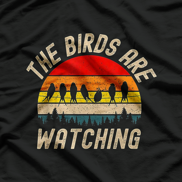 The Birds Are Watching - Funny America Birds Aren’t Real T-Shirt