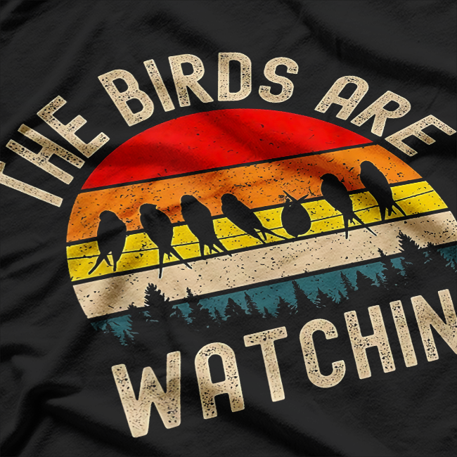 The Birds Are Watching - Funny America Birds Aren’t Real T-Shirt