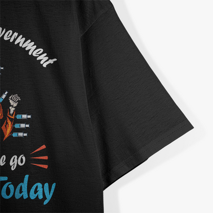 I Hope My Government Lets Me Go Outside Today T-Shirt