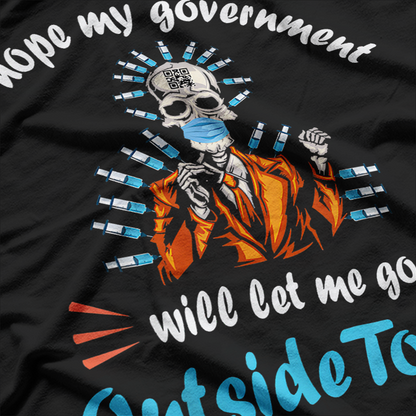 I Hope My Government Lets Me Go Outside Today T-Shirt