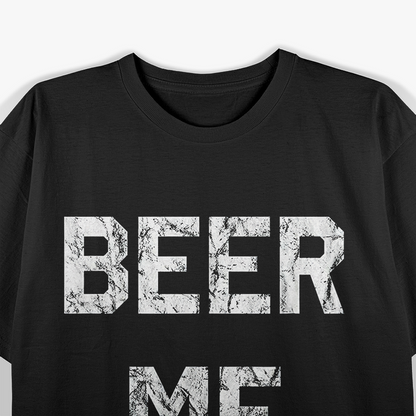 Beer Me – Hilarious Beer Lover Drinking T-Shirt