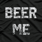 Beer Me – Hilarious Beer Lover Drinking T-Shirt