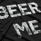 Beer Me – Hilarious Beer Lover Drinking T-Shirt
