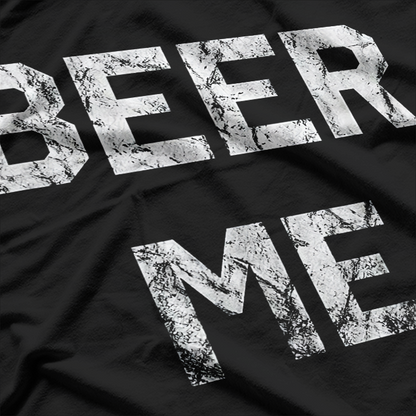 Beer Me – Hilarious Beer Lover Drinking T-Shirt