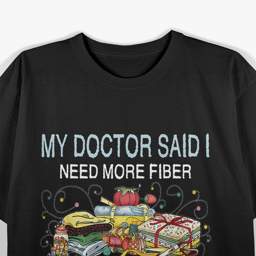 Doctor Said I Need More Fiber - Funny Health T-Shirt