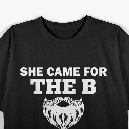 Beard Gift She Stayed for the D Funny Quote T-Shirt