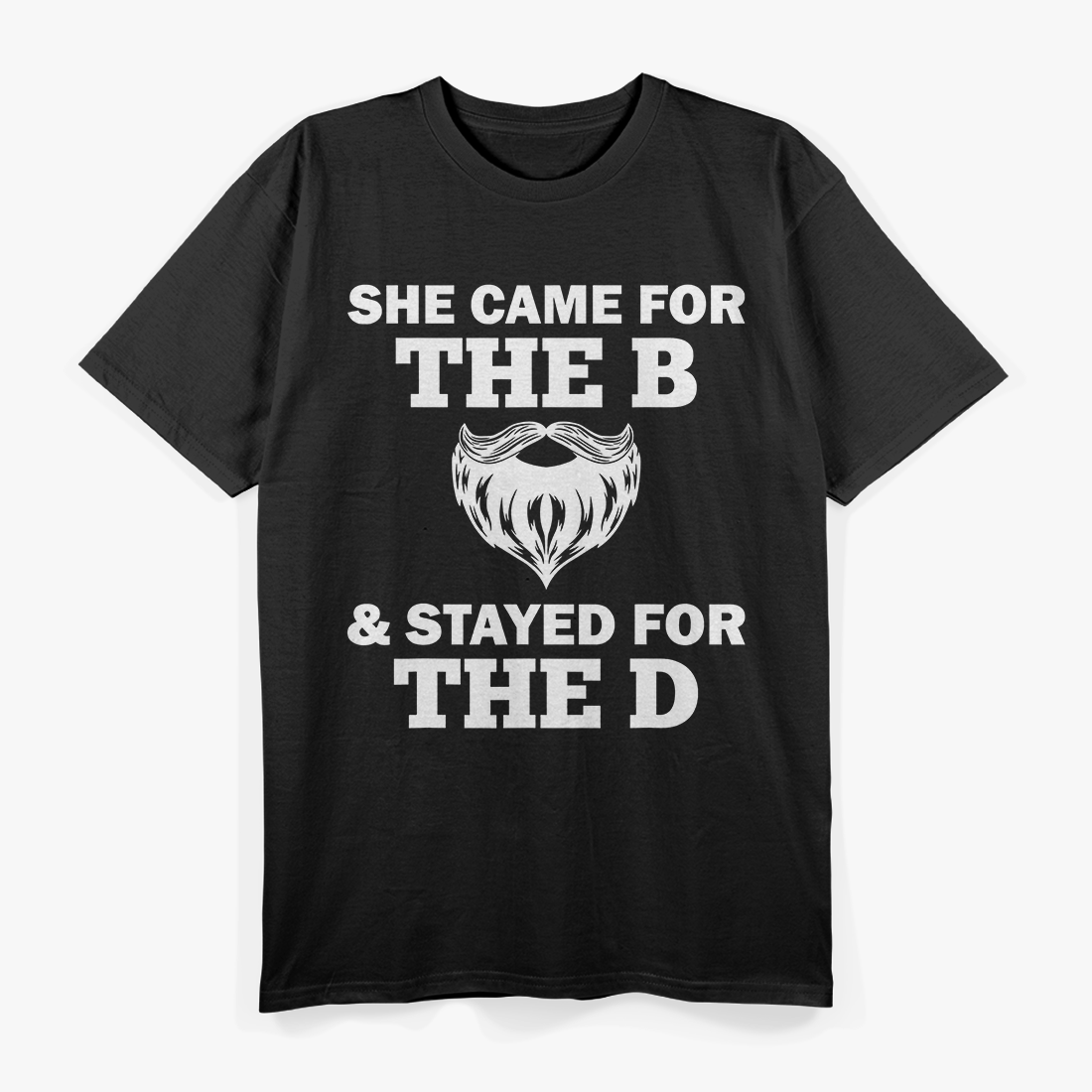 Beard Gift She Stayed for the D Funny Quote T-Shirt