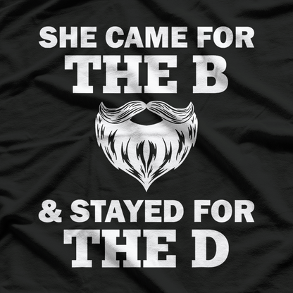 Beard Gift She Stayed for the D Funny Quote T-Shirt