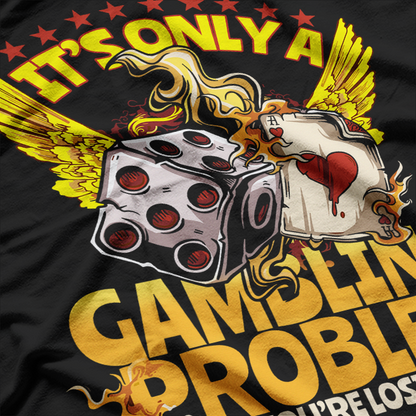 It's Only a Gambling Problem If You're Losing T-Shirt