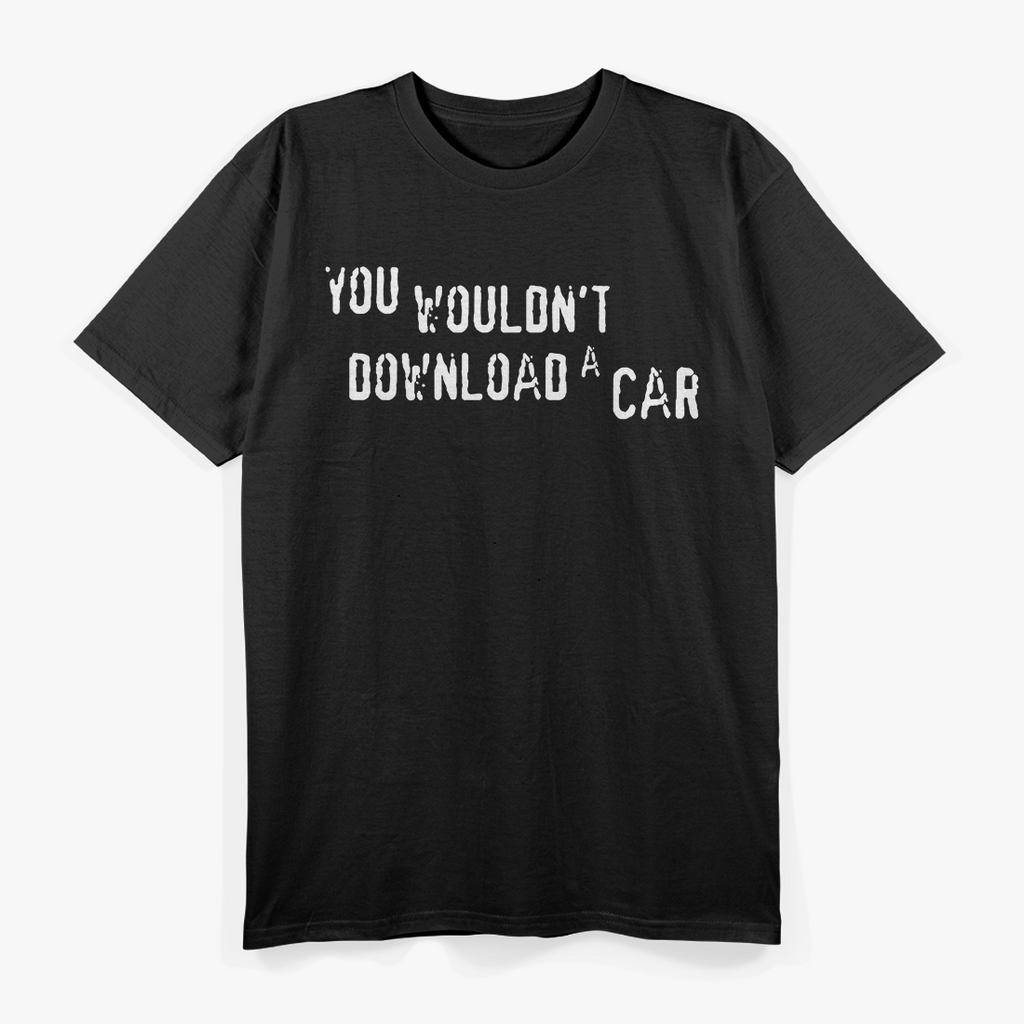 You Wouldn't Download a Car, Digital Age Humor T-Shirt