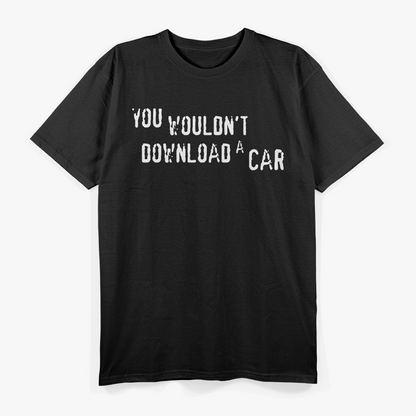 You Wouldn't Download a Car, Digital Age Humor T-Shirt