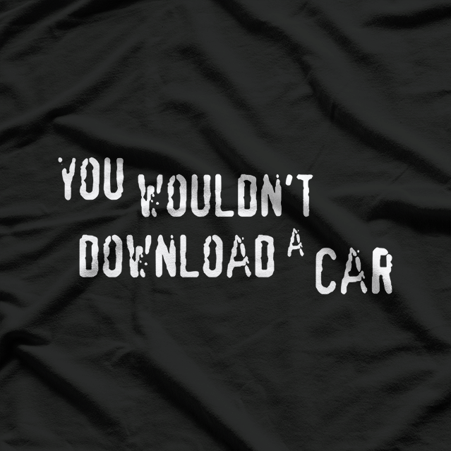 You Wouldn't Download a Car, Digital Age Humor T-Shirt