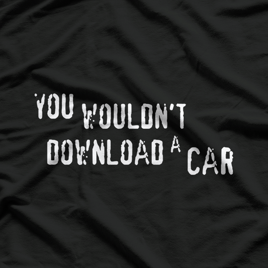 You Wouldn't Download a Car, Digital Age Humor T-Shirt