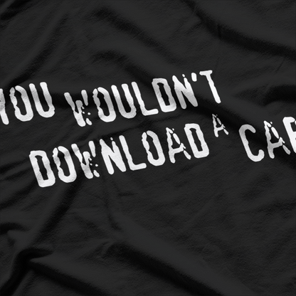 You Wouldn't Download a Car, Digital Age Humor T-Shirt