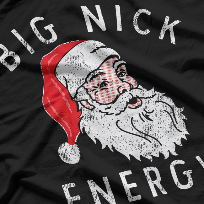 Big Nick Energy Funny Santa Claus Christmas Humor T-Shirt