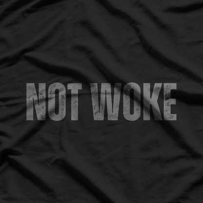 NOT WOKE - Straightforward Humor Statement T-Shirt