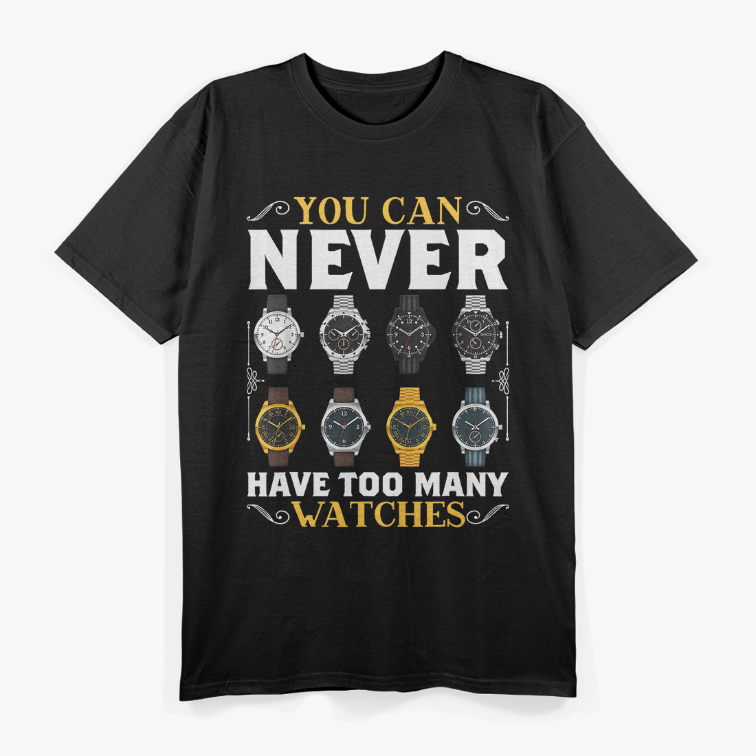 Watch Collector I'm You Can Never T-Shirt