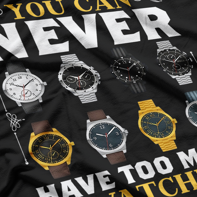 Watch Collector I'm You Can Never T-Shirt