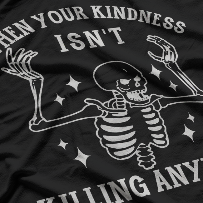 Skeleton Humor When Kindness Isn’t Working T-Shirt