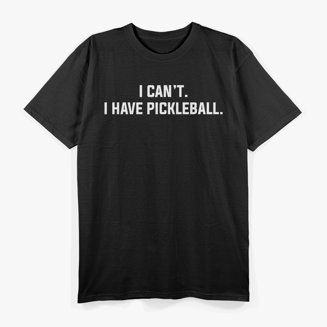 I Can’t I Have Pickleball Funny Slogan T-Shirt