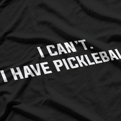 I Can’t I Have Pickleball Funny Slogan T-Shirt