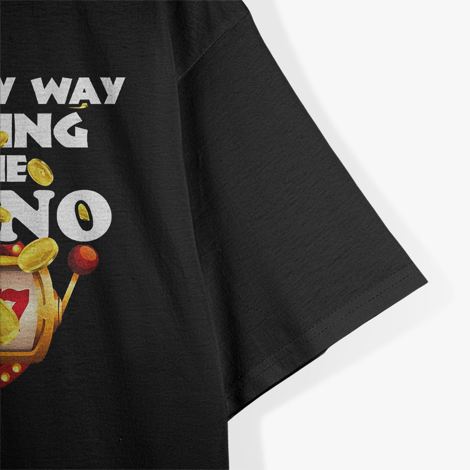 Out Of My Way, I'm Going to the Casino T-Shirt