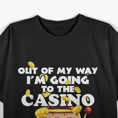 Out Of My Way, I'm Going to the Casino T-Shirt