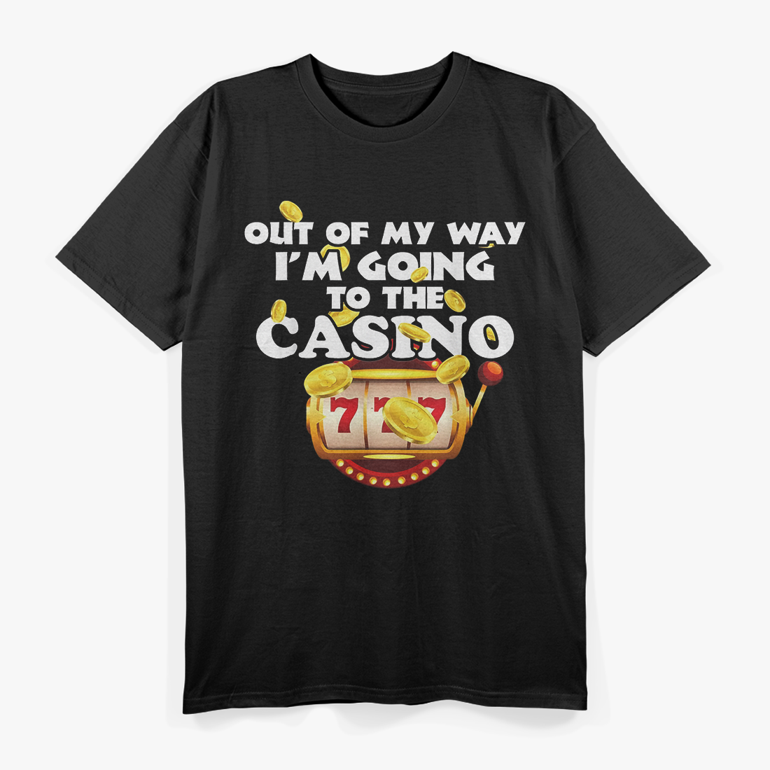 Out Of My Way, I'm Going to the Casino T-Shirt