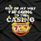 Out Of My Way, I'm Going to the Casino T-Shirt