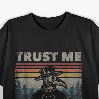 Trust Me, I'm a Doctor - Plague Doctor Face Mask T-Shirt